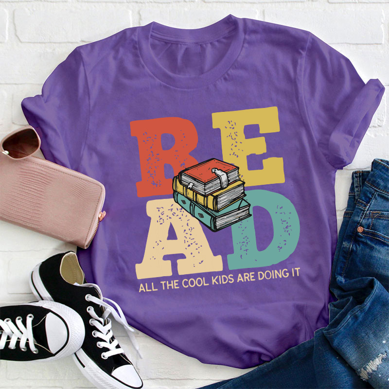 Read All The Cool Kids Are Doing It Teacher T-Shirt