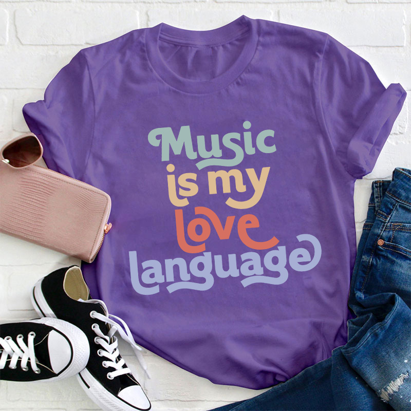 Music Is My Love Language Teacher T-Shirt