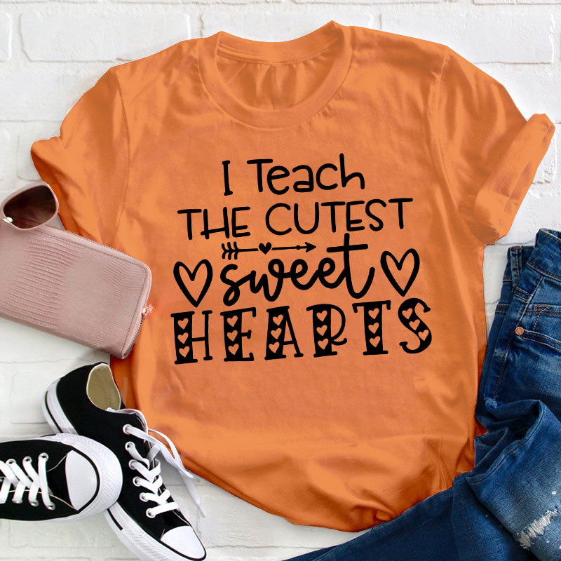I Teach The Cutest Sweet Hearts Teacher T-Shirt