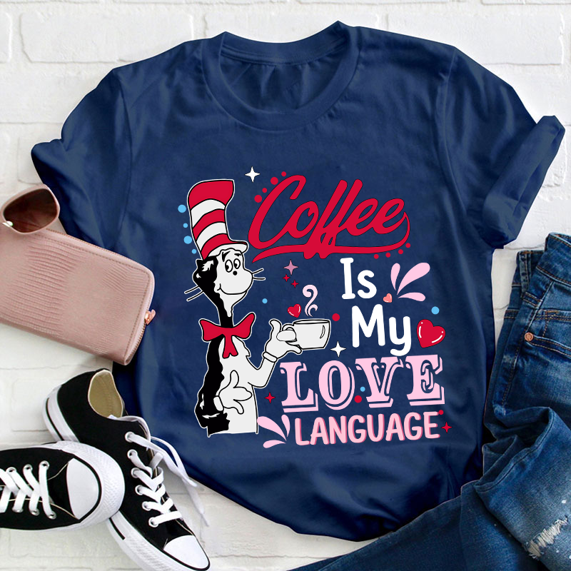 Coffee Is My Love Language Teacher T-Shirt