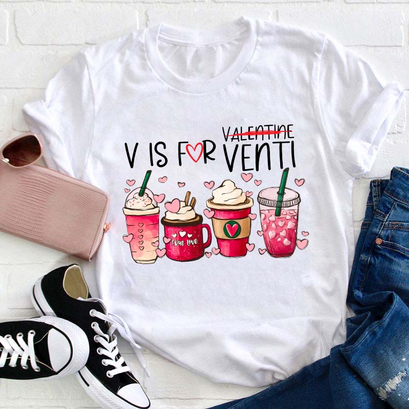 V Is For Venti Not Valentine Teacher T-Shirt