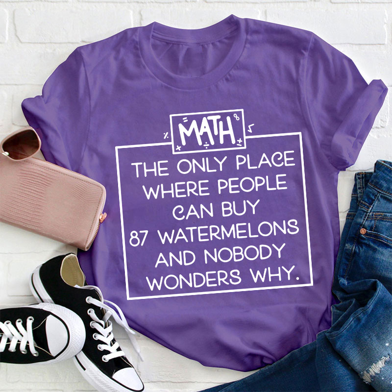 Math The Only Place Where People Can Buy Teacher T-Shirt