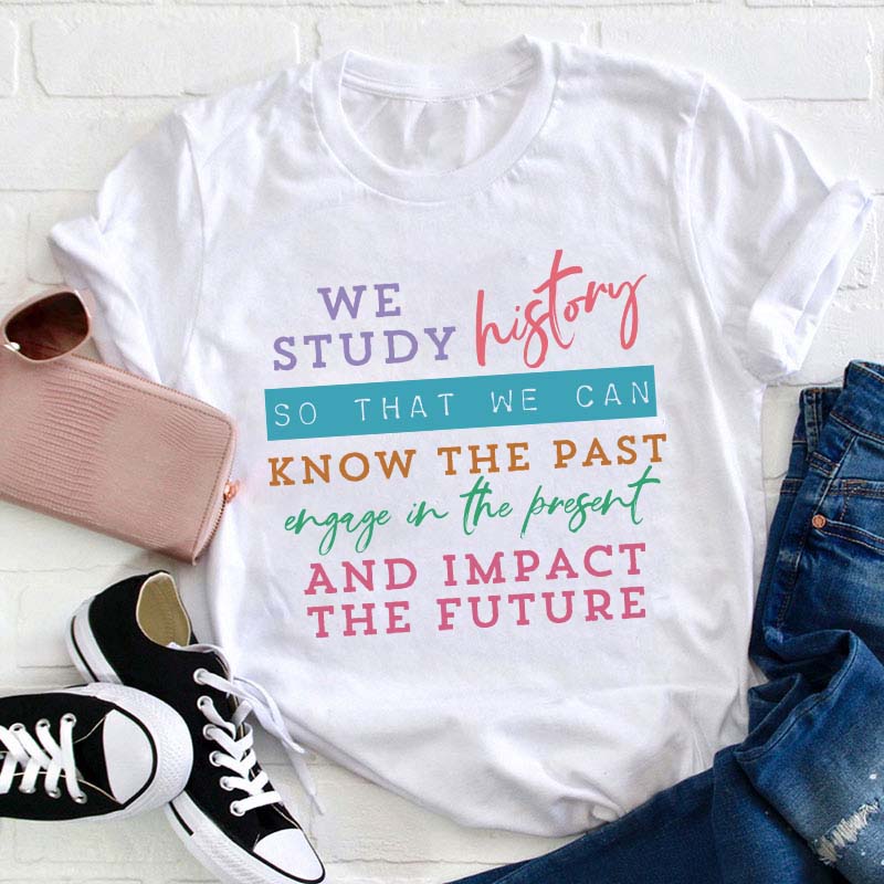 We Study History Teacher T-Shirt