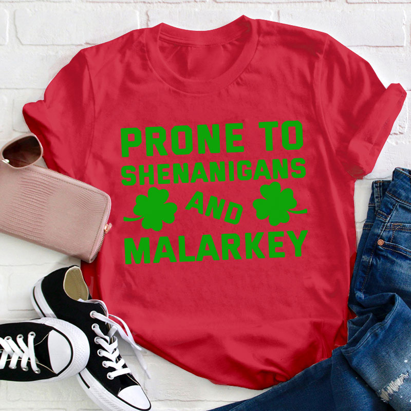 Prone To Shenanigans And Malarkey Teacher T-Shirt