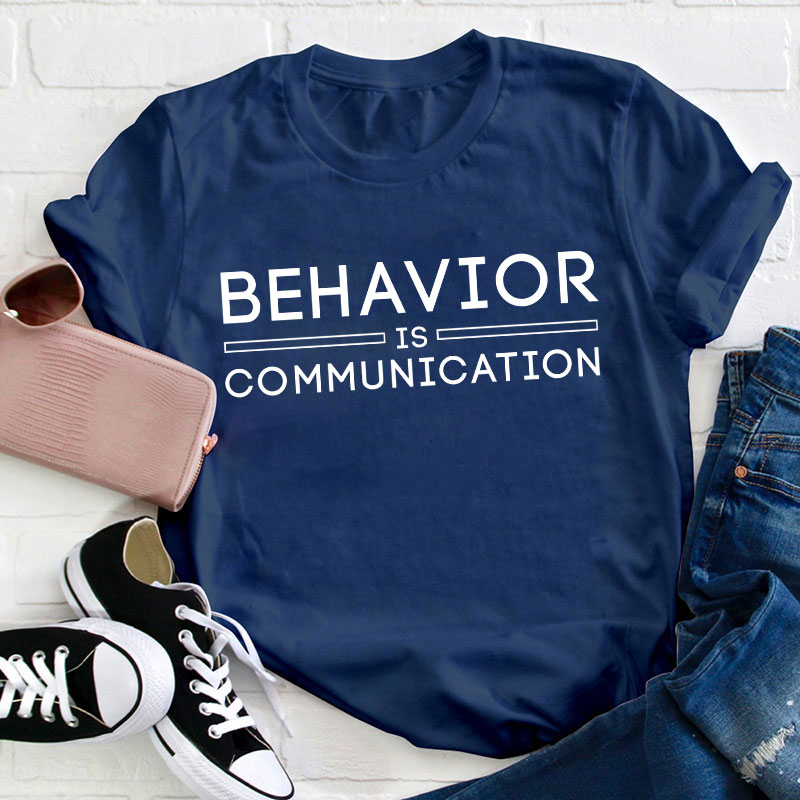 Behavior Is Communication Teacher T-Shirt
