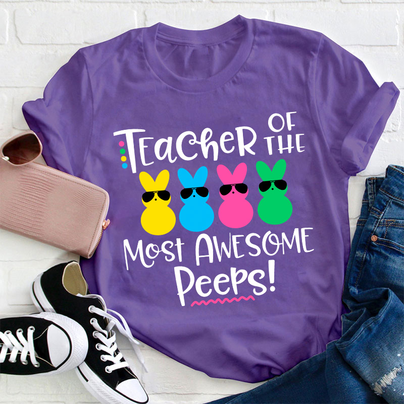 Teacher Of The Most Awesome Peeps Teacher T-Shirt