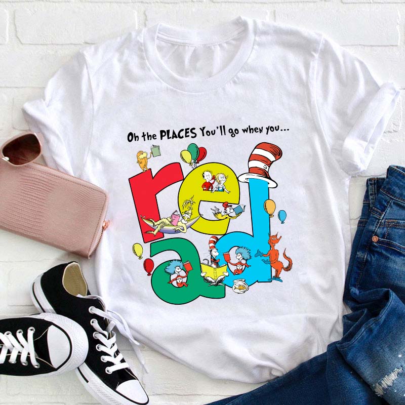 The Places You'll Go When You Read Teacher T-Shirt