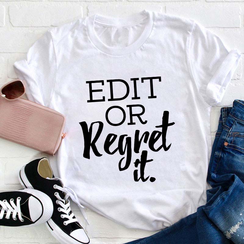 Edit Or Regret It Teacher T-Shirt