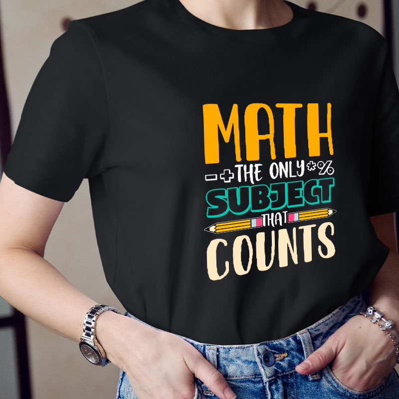 Math The Only Subject That Counts Math Teacher T-Shirt