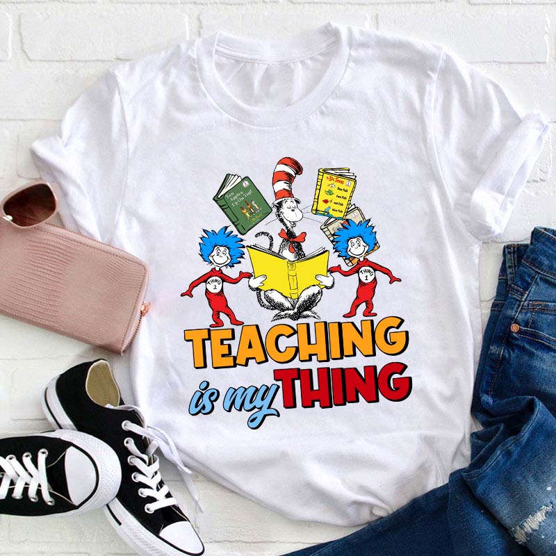 Teaching Is My Thing Teacher T-Shirt