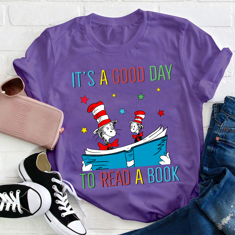 It's A Good Day To Read A Book Teacher T-Shirt