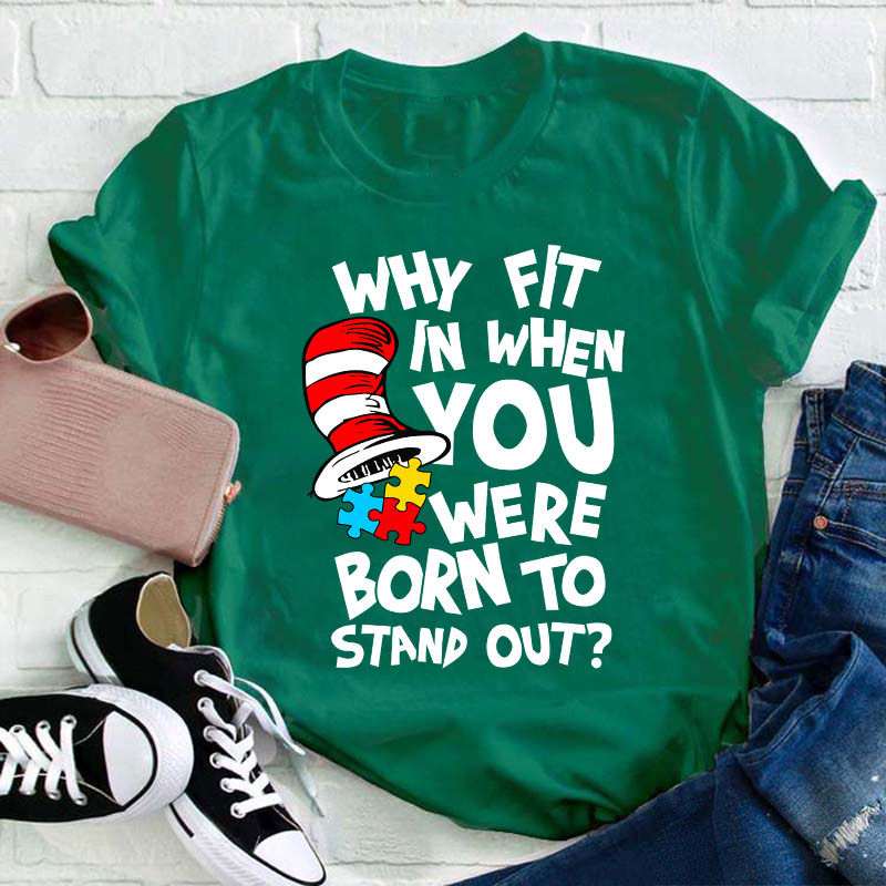 Why Fit In When You Were Born To Stand Out Teacher T-Shirt