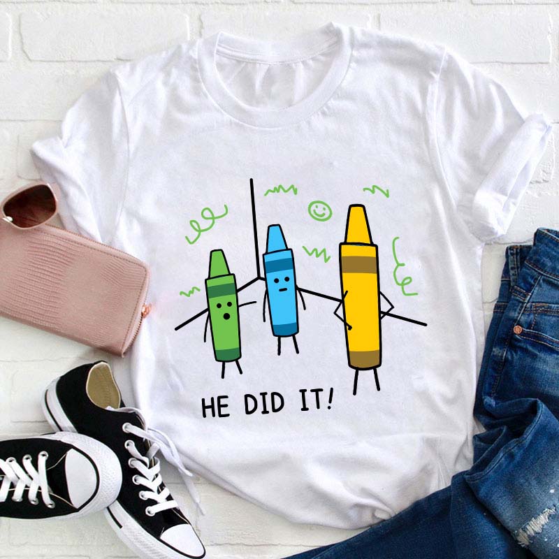He Did It Teacher T-Shirt