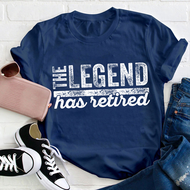 The Legend Has Retired Teacher T-Shirt