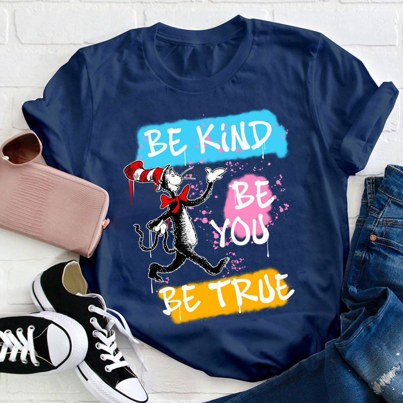 Be Kind Be You Be True Teacher T-Shirt