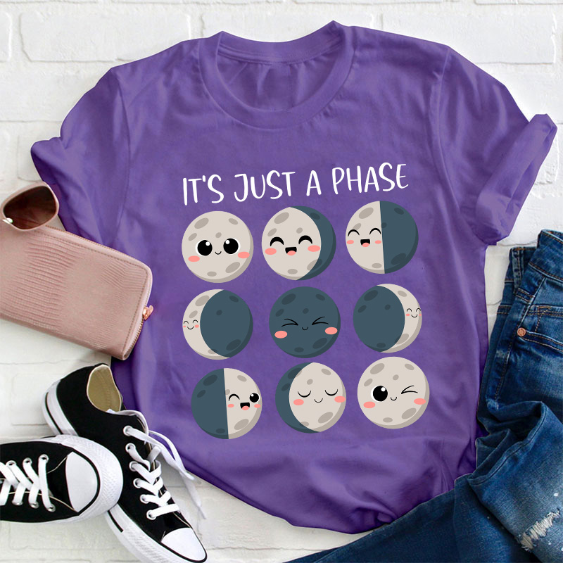 It's Just A Phase Teacher T-Shirt