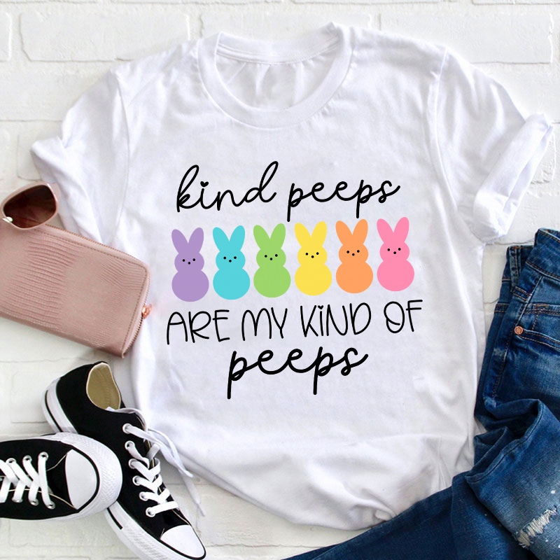 Kind Peeps Are My Kind Of Peeps Teacher T-Shirt Sale-Teachersgram