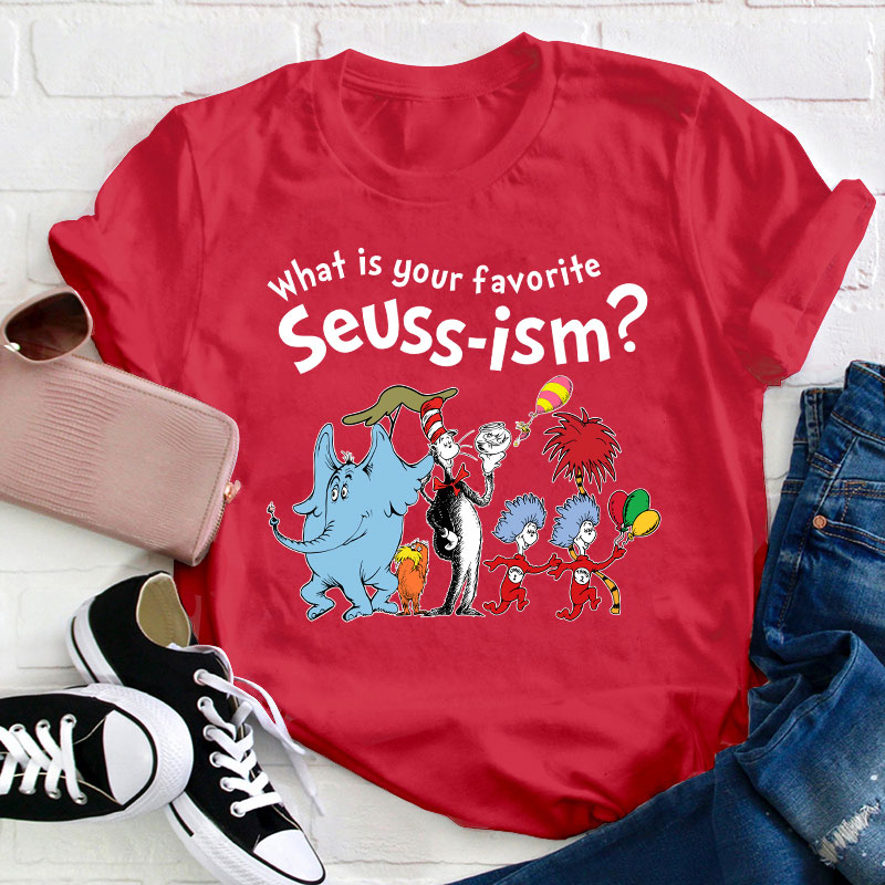 What Is Your Favorite Seussism Teacher T-Shirt