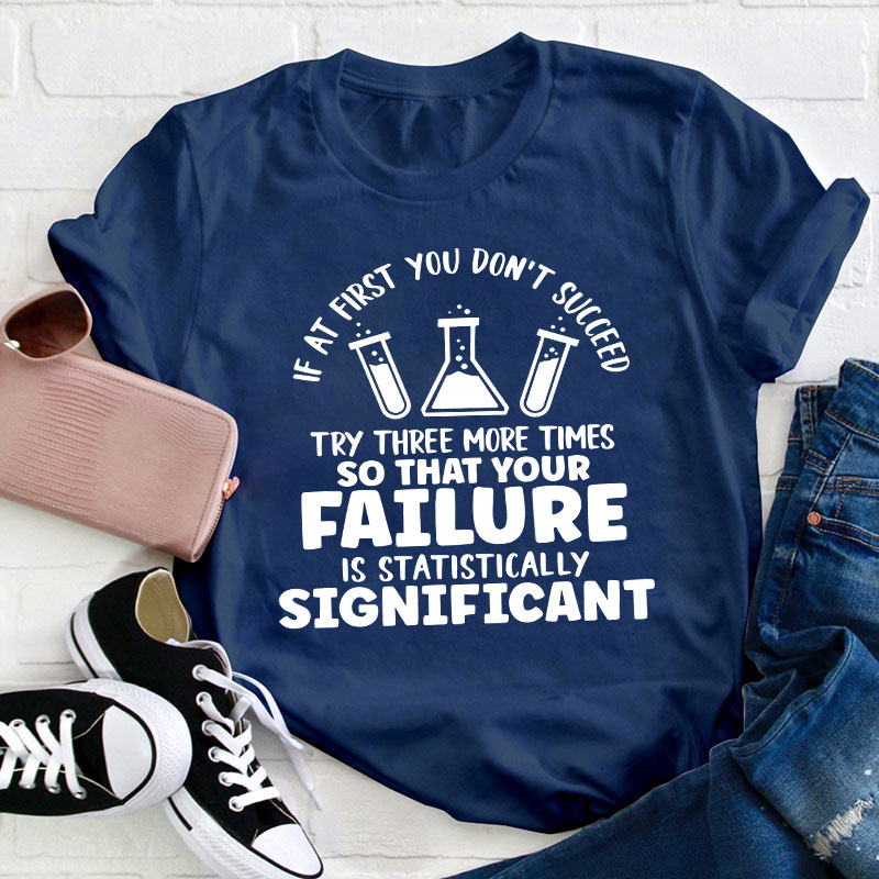 Funny Science If At First You Don't Succeed Teacher T-Shirt