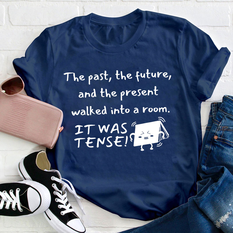 The Past The Future And The Present Walked Into A Room Teacher T-Shirt