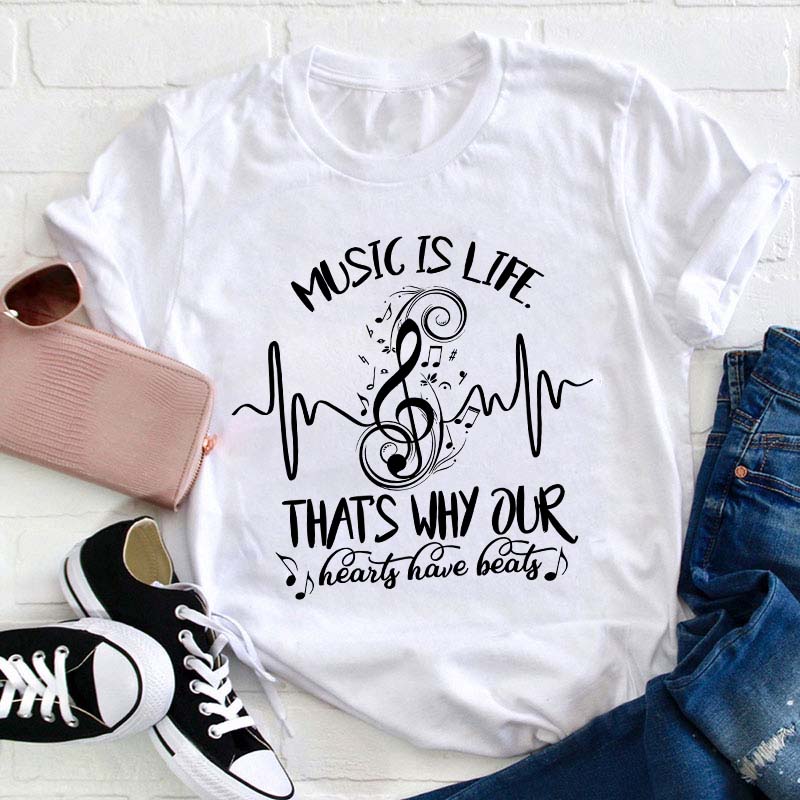 Music Is Life That's Why Our Hearts Have Beats Teacher T-Shirt