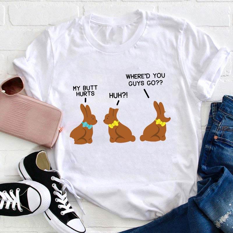 Funny My Butt Hurts Chocolate Bunnies Teacher T-Shirt