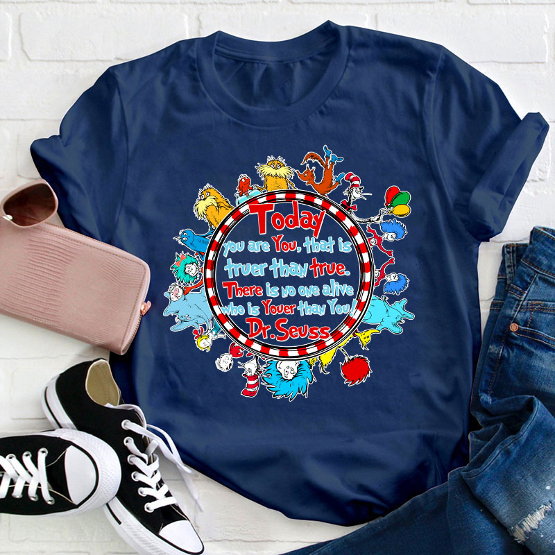 There Is No One Alive Who Is Youer Than You Teacher T-Shirt