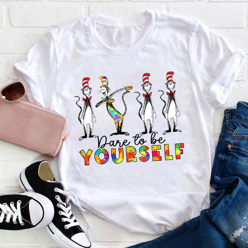 Dare To Be Yourself Teacher T-Shirt