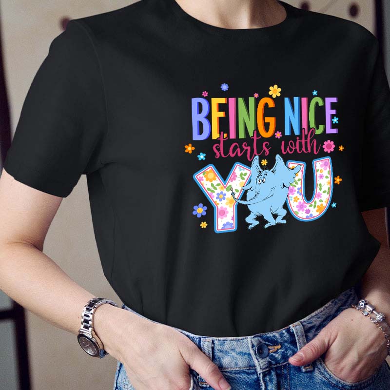 Being Nice Starts With You Teacher T-Shirt