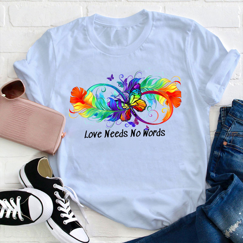 Autism Love Needs No Words Teacher T-Shirt