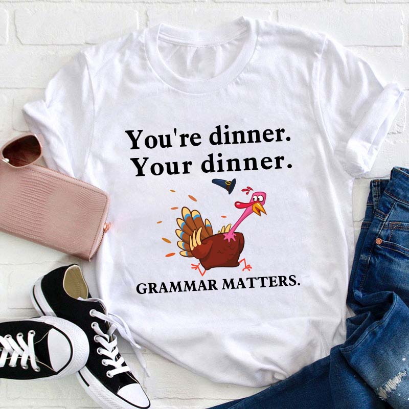 You're Dinner Your Dinner Teacher T-Shirt