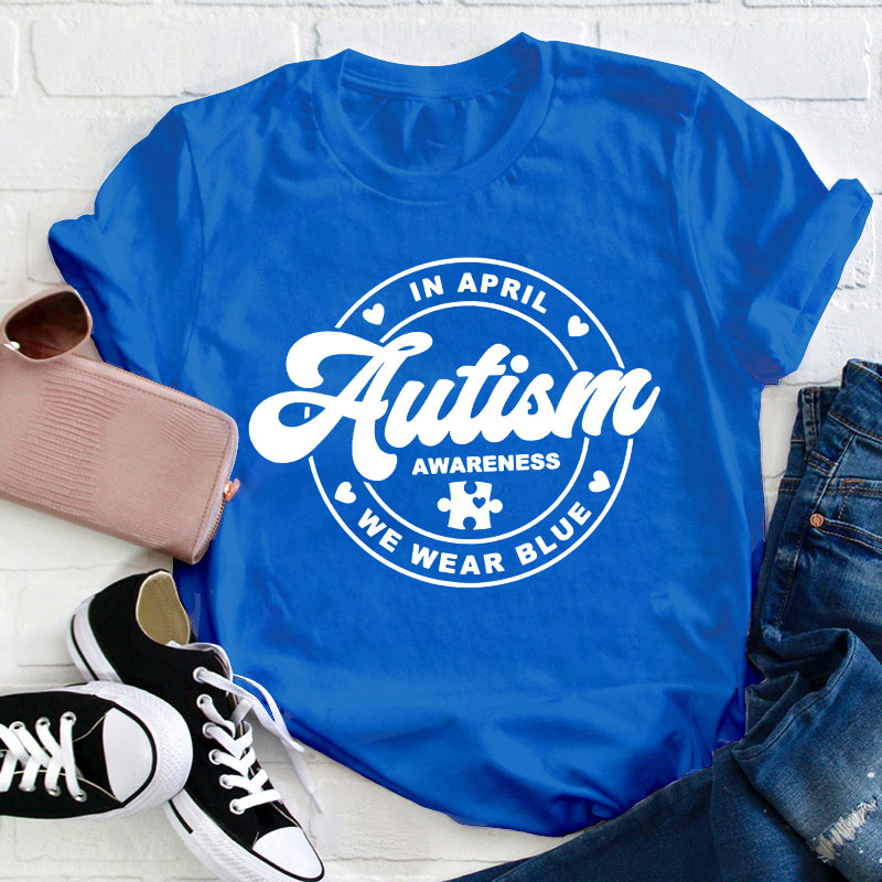 Autism Awareness In April We Wear Blue Teacher T-Shirt Sale-Teachersgram