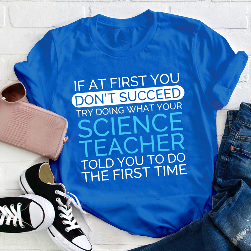If At First You Don't Succeed Science Teacher T-Shirt