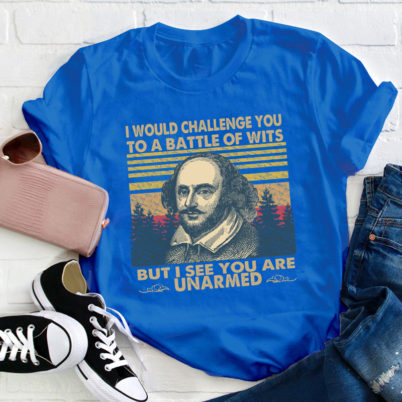 I Would Challenge You To Be A Battle Of Wits Teacher T-Shirt