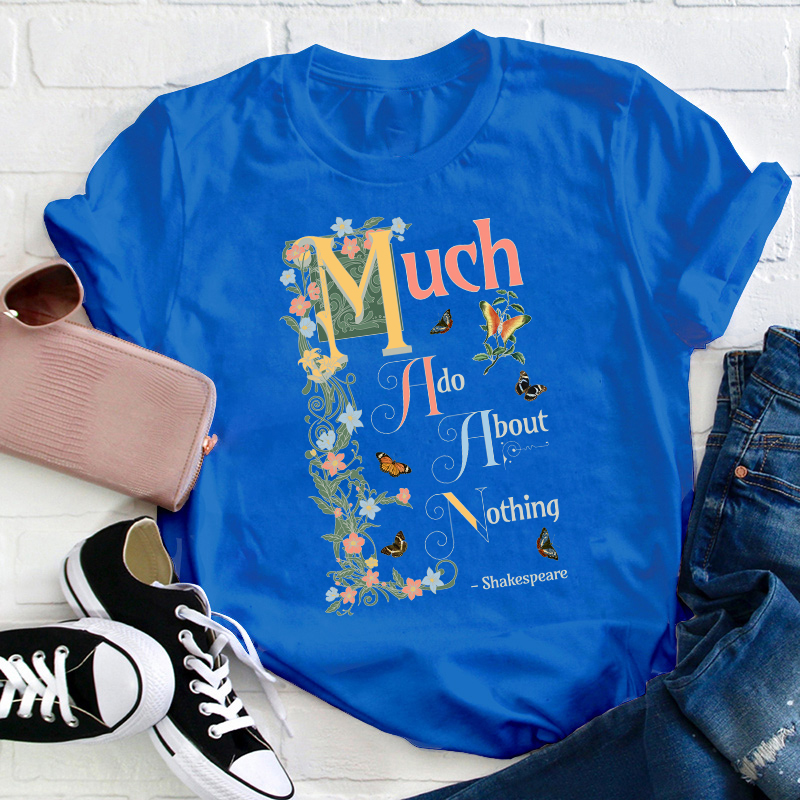 Much Ado About Nothing Teacher T-Shirt