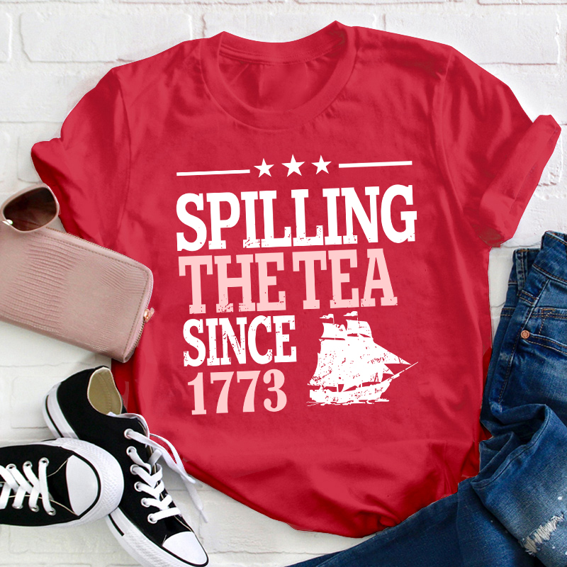 Spilling The Tea Since 1773 History Teacher T-Shirt