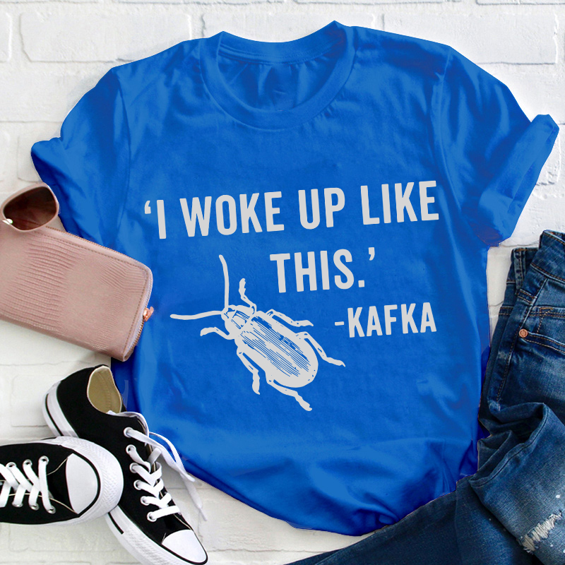 I Woke Up Like This Teacher T-Shirt