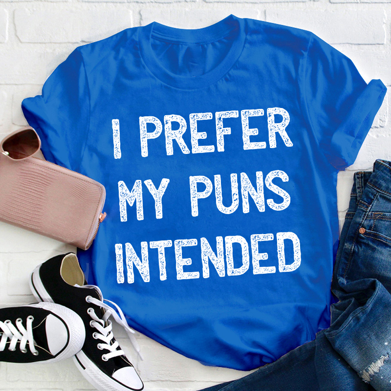 I Prefer My Puns Intended Teacher T-Shirt