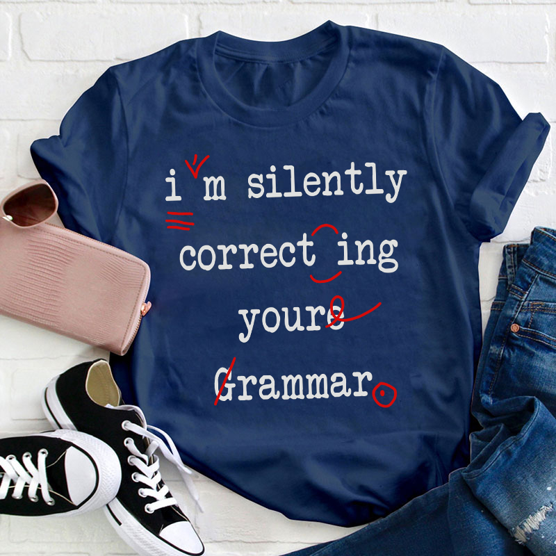 I'm Silently Correcting Your Grammar Teacher T-Shirt