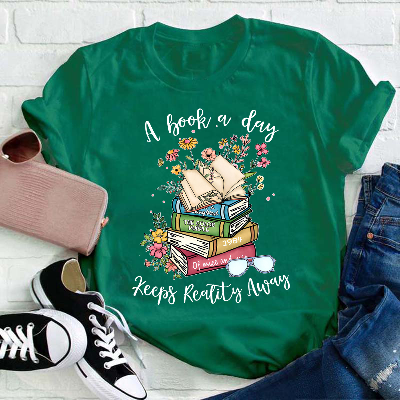 A Book A Day Keeps Reality Away Teacher T-Shirt