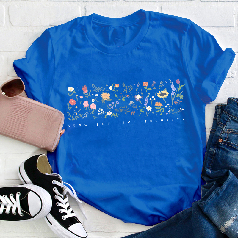 Wildflower Grow Positive Thoughts Teacher T-Shirt