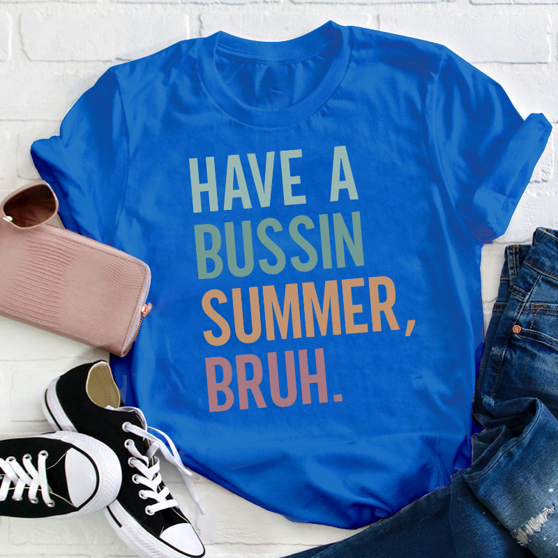 Have A Bussin Summer Bruh Teacher T-Shirt