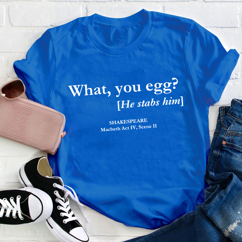 What You Egg Teacher T-Shirt