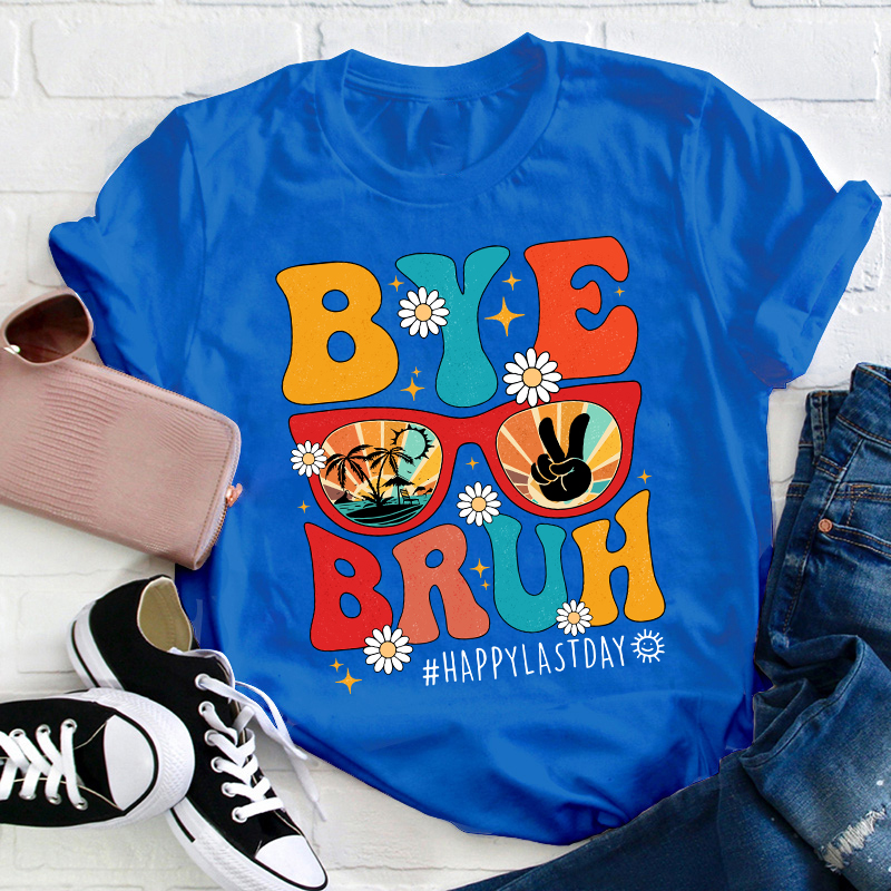 Summerbreak Bye Bruh Happy Last Day Teacher T-Shirt