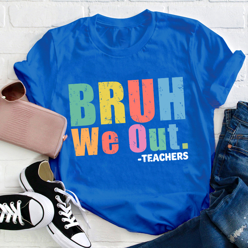 Teachers Bruh We Out Teacher T-Shirt