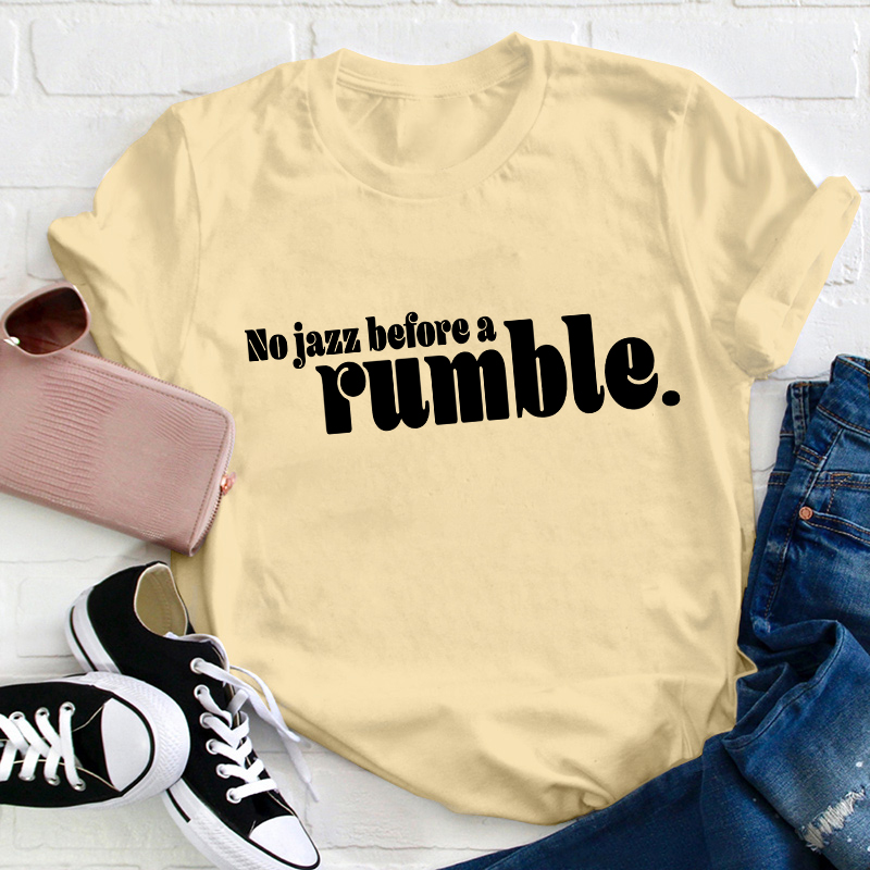 No Jazz Before A Rumble Teacher T-Shirt