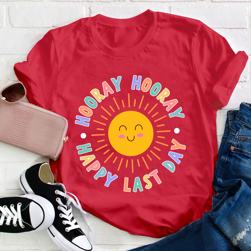 Hooray Hooray Happy Last Day Teacher T-Shirt