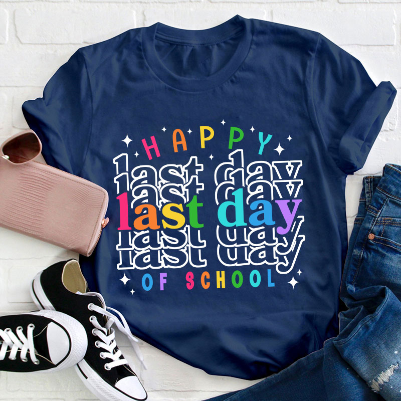Happy Last Day Of School Teacher T-Shirt