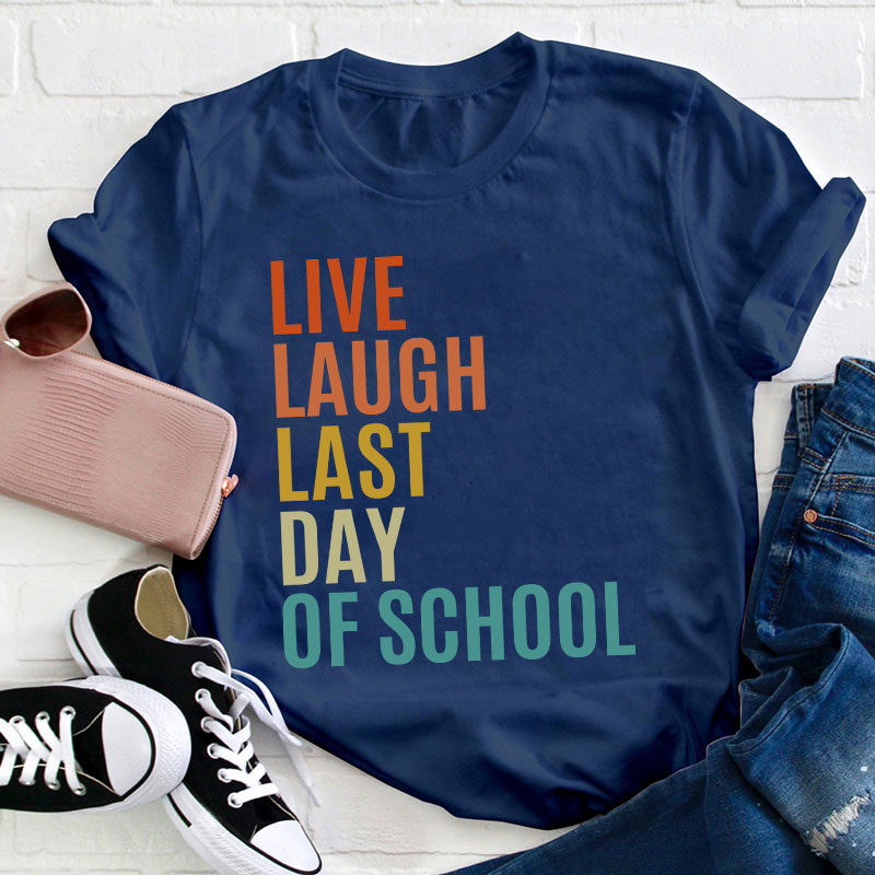 Live Laugh Last Day Of School Teacher T-Shirt