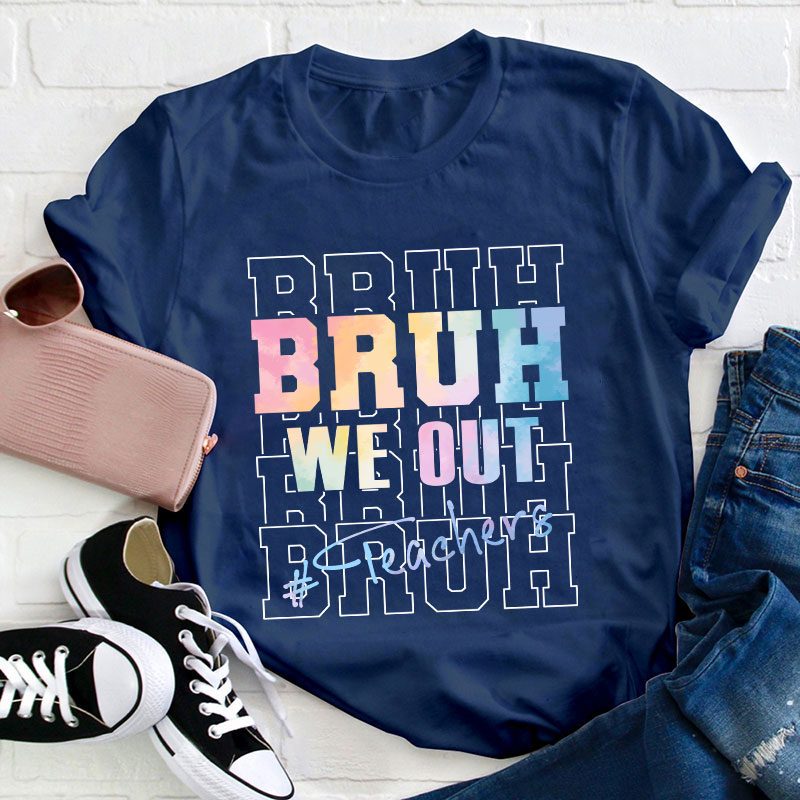 Bruh Bruh Bruh We Out Teacher T-Shirt